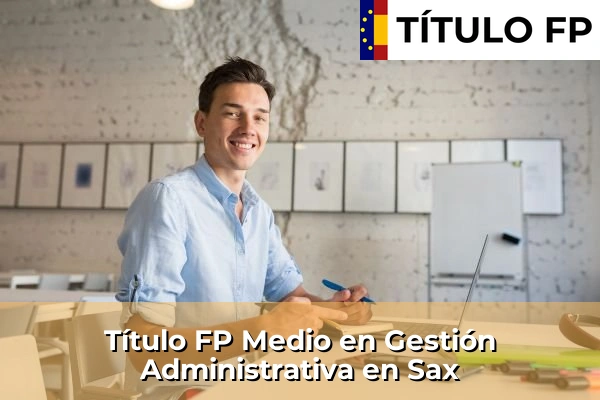 Título FP Medio en Gestión Administrativa en Sax