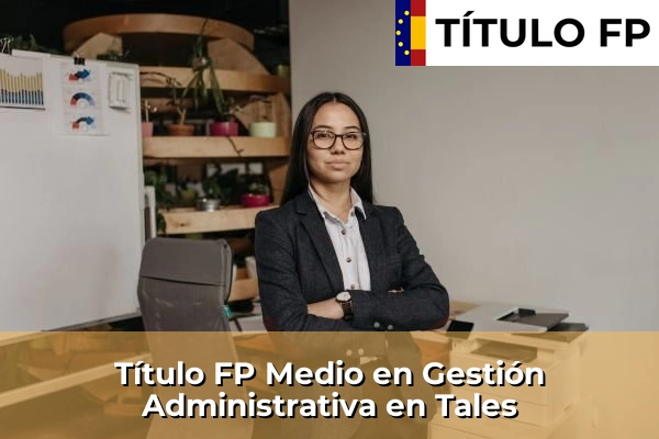 Título FP Medio en Gestión Administrativa en Tales