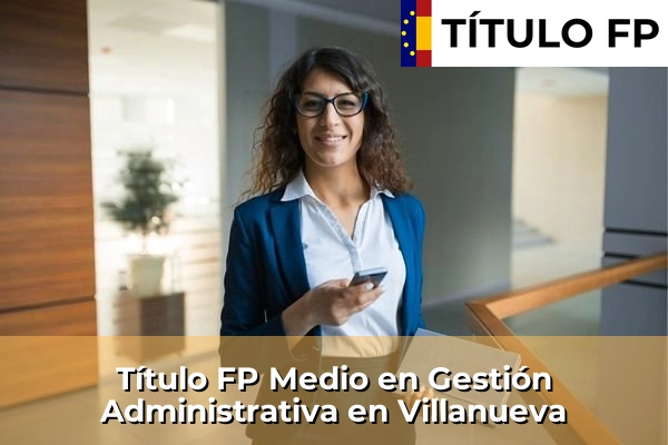 Título FP Medio en Gestión Administrativa en Villanueva