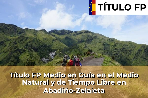 Título FP Medio en Guía en el Medio Natural y de Tiempo Libre en Abadiño-Zelaieta