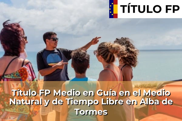 Título FP Medio en Guía en el Medio Natural y de Tiempo Libre en Alba de Tormes