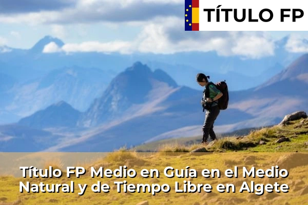 Título FP Medio en Guía en el Medio Natural y de Tiempo Libre en Algete
