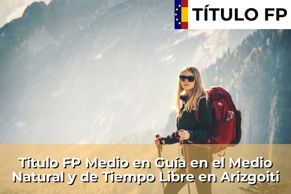 Título FP Medio en Guía en el Medio Natural y de Tiempo Libre en Arizgoiti