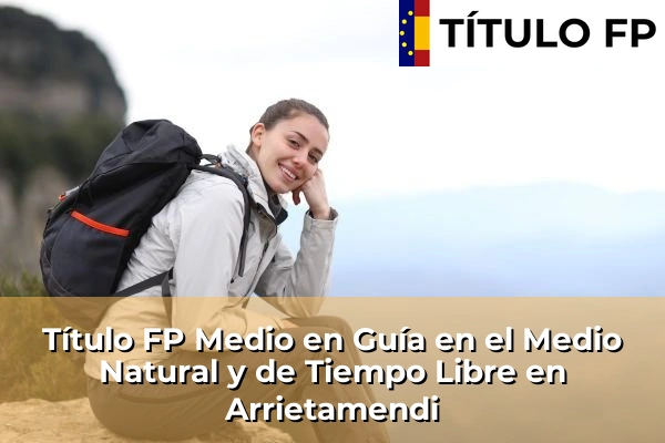 Título FP Medio en Guía en el Medio Natural y de Tiempo Libre en Arrietamendi