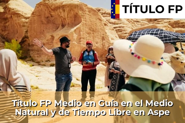 Título FP Medio en Guía en el Medio Natural y de Tiempo Libre en Comunidad Valenciana 47 Título FP Medio en Guía en el Medio Natural y de Tiempo Libre en Aspe