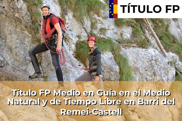 Título FP Medio en Guía en el Medio Natural y de Tiempo Libre en Cataluña 20 Título FP Medio en Guía en el Medio Natural y de Tiempo Libre en Barri del Remei-Castell