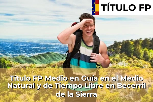 Título FP Medio en Guía en el Medio Natural y de Tiempo Libre en Becerril de la Sierra