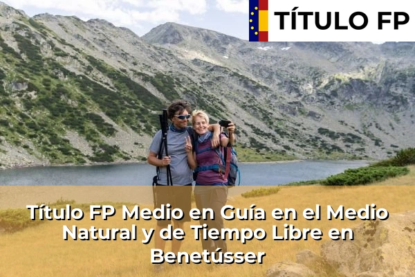 Título FP Medio en Guía en el Medio Natural y de Tiempo Libre en Comunidad Valenciana 57 Título FP Medio en Guía en el Medio Natural y de Tiempo Libre en Benetússer