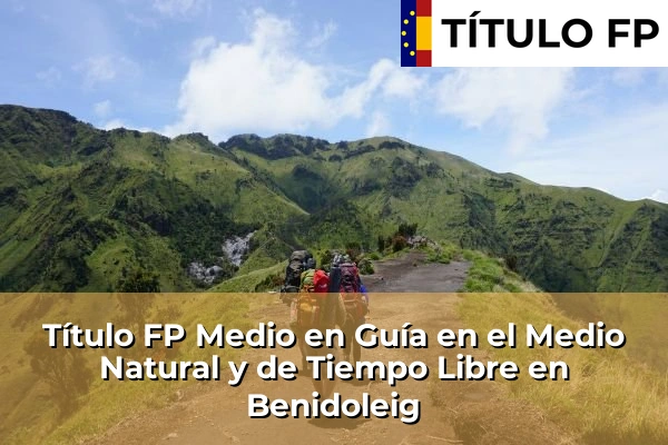 Título FP Medio en Guía en el Medio Natural y de Tiempo Libre en Comunidad Valenciana 63 Título FP Medio en Guía en el Medio Natural y de Tiempo Libre en Benidoleig