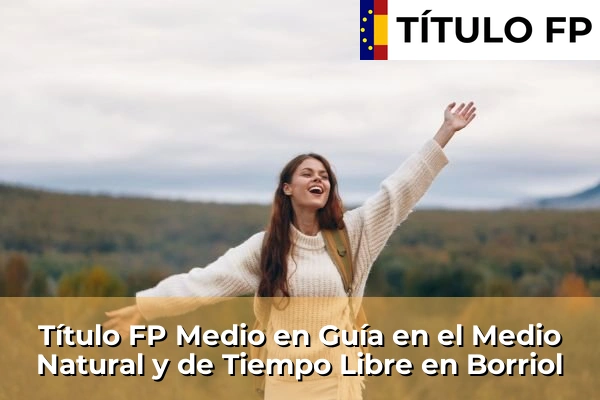 Título FP Medio en Guía en el Medio Natural y de Tiempo Libre en Comunidad Valenciana 81 Título FP Medio en Guía en el Medio Natural y de Tiempo Libre en Borriol