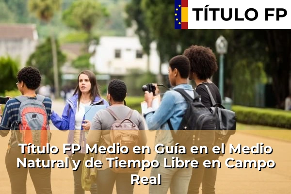 Título FP Medio en Guía en el Medio Natural y de Tiempo Libre en Campo Real