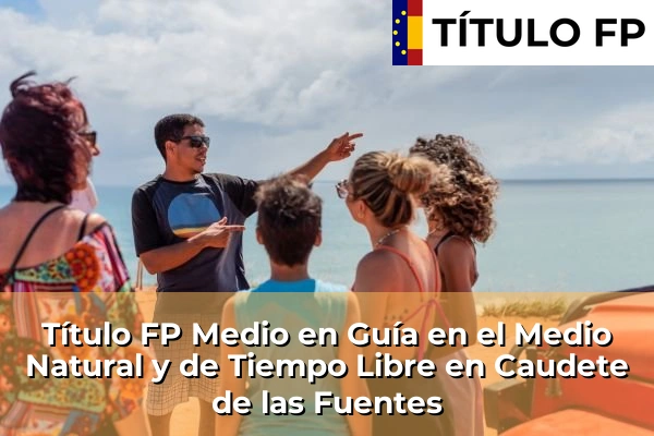 Título FP Medio en Guía en el Medio Natural y de Tiempo Libre en Comunidad Valenciana 108 Título FP Medio en Guía en el Medio Natural y de Tiempo Libre en Caudete de las Fuentes