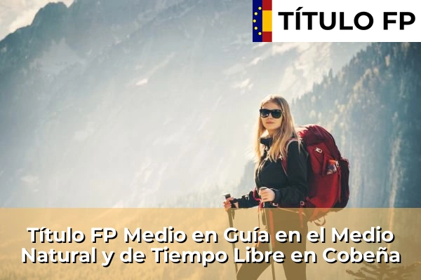 Título FP Medio en Guía en el Medio Natural y de Tiempo Libre en Cobeña