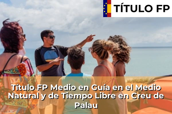 Título FP Medio en Guía en el Medio Natural y de Tiempo Libre en Cataluña 52 Título FP Medio en Guía en el Medio Natural y de Tiempo Libre en Creu de Palau