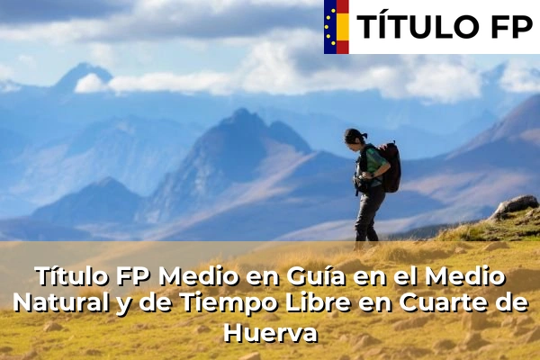 Título FP Medio en Guía en el Medio Natural y de Tiempo Libre en Cuarte de Huerva