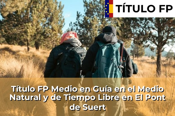 Título FP Medio en Guía en el Medio Natural y de Tiempo Libre en Cataluña 58 Título FP Medio en Guía en el Medio Natural y de Tiempo Libre en El Pont de Suert