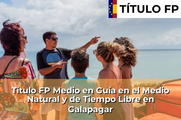 Título FP Medio en Guía en el Medio Natural y de Tiempo Libre en Galapagar
