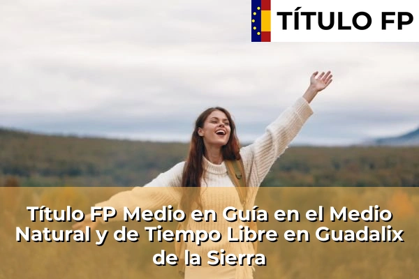 Título FP Medio en Guía en el Medio Natural y de Tiempo Libre en Guadalix de la Sierra