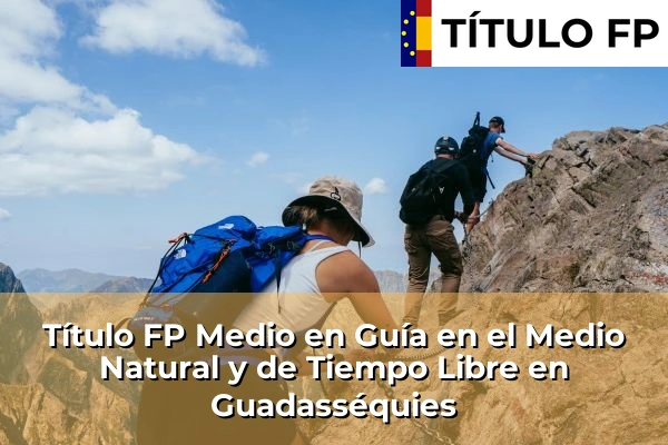 Título FP Medio en Guía en el Medio Natural y de Tiempo Libre en Comunidad Valenciana 153 Título FP Medio en Guía en el Medio Natural y de Tiempo Libre en Guadasséquies