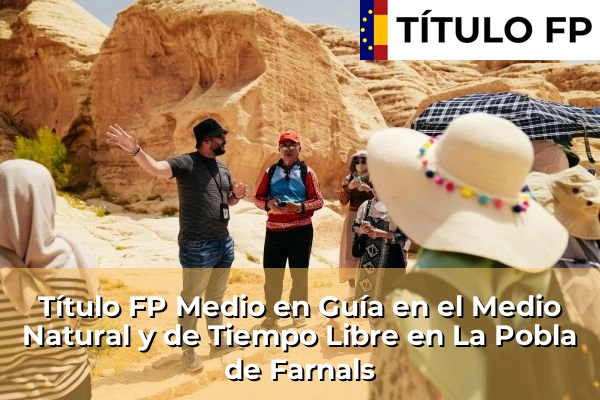 Título FP Medio en Guía en el Medio Natural y de Tiempo Libre en Comunidad Valenciana 173 Título FP Medio en Guía en el Medio Natural y de Tiempo Libre en La Pobla de Farnals
