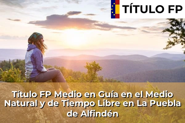 Título FP Medio en Guía en el Medio Natural y de Tiempo Libre en La Puebla de Alfindén