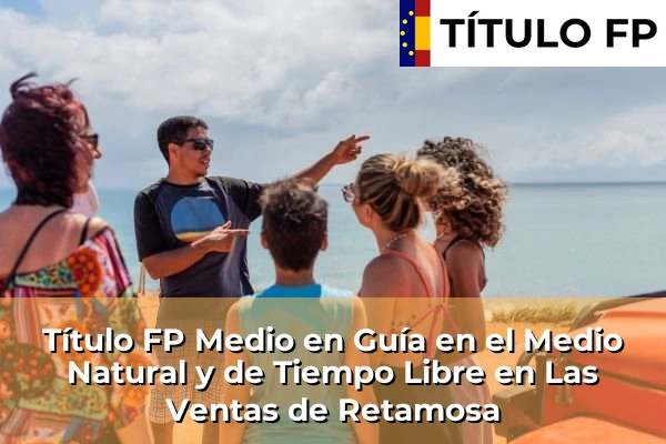 Título FP Medio en Guía en el Medio Natural y de Tiempo Libre en Castilla-La Mancha 47 Título FP Medio en Guía en el Medio Natural y de Tiempo Libre en Las Ventas de Retamosa