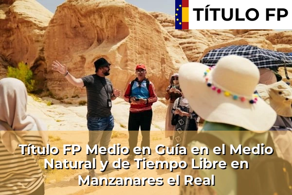 Título FP Medio en Guía en el Medio Natural y de Tiempo Libre en Manzanares el Real
