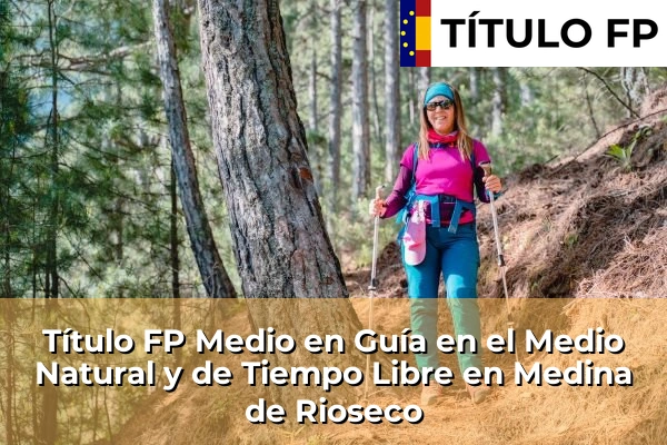 Título FP Medio en Guía en el Medio Natural y de Tiempo Libre en Medina de Rioseco