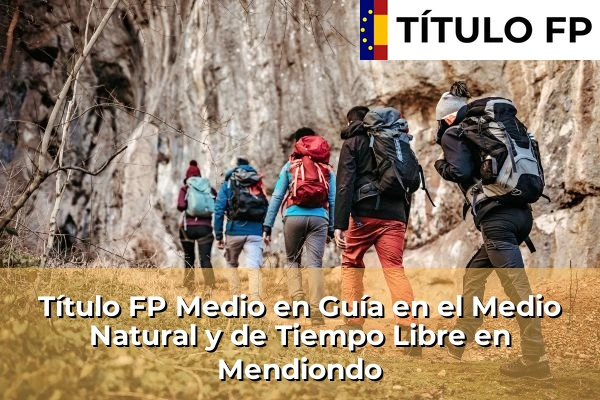 Título FP Medio en Guía en el Medio Natural y de Tiempo Libre en Mendiondo