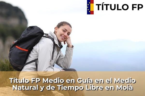 Título FP Medio en Guía en el Medio Natural y de Tiempo Libre en Cataluña 108 Título FP Medio en Guía en el Medio Natural y de Tiempo Libre en Moià