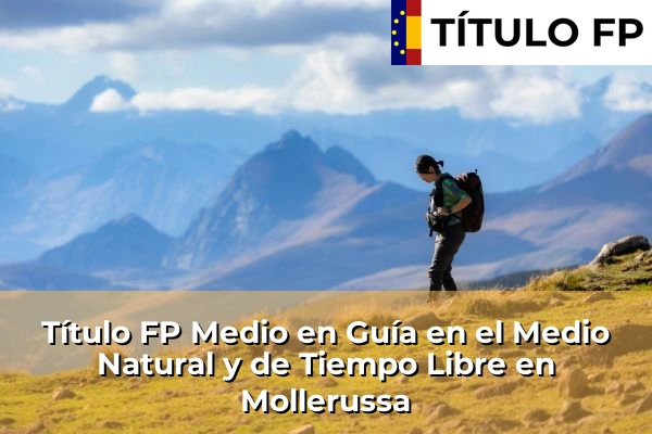 Título FP Medio en Guía en el Medio Natural y de Tiempo Libre en Cataluña 110 Título FP Medio en Guía en el Medio Natural y de Tiempo Libre en Mollerussa
