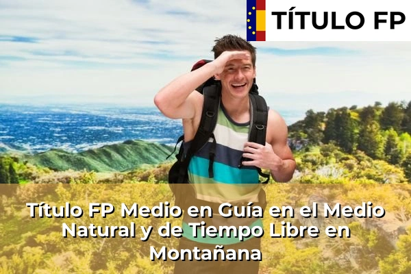 Título FP Medio en Guía en el Medio Natural y de Tiempo Libre en Montañana