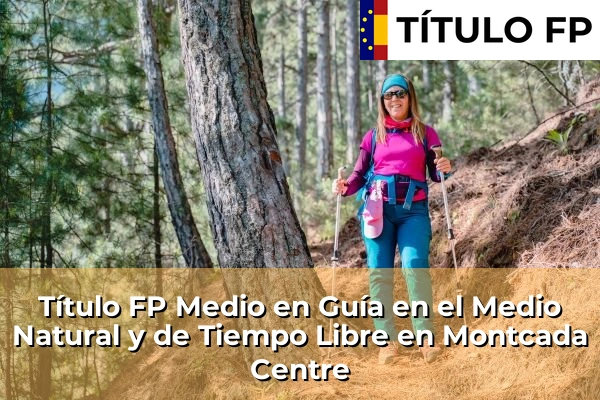 Título FP Medio en Guía en el Medio Natural y de Tiempo Libre en Cataluña 116 Título FP Medio en Guía en el Medio Natural y de Tiempo Libre en Montcada Centre