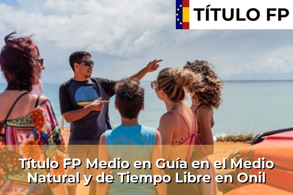 Título FP Medio en Guía en el Medio Natural y de Tiempo Libre en Comunidad Valenciana 218 Título FP Medio en Guía en el Medio Natural y de Tiempo Libre en Onil