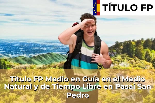 Título FP Medio en Guía en el Medio Natural y de Tiempo Libre en Pasai San Pedro