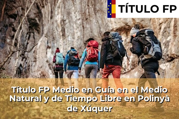 Título FP Medio en Guía en el Medio Natural y de Tiempo Libre en Comunidad Valenciana 238 Título FP Medio en Guía en el Medio Natural y de Tiempo Libre en Polinyà de Xúquer