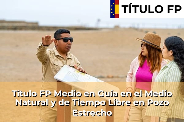Título FP Medio en Guía en el Medio Natural y de Tiempo Libre en Pozo Estrecho