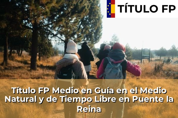 Título FP Medio en Guía en el Medio Natural y de Tiempo Libre en Puente la Reina