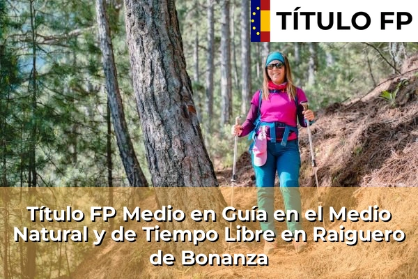 Título FP Medio en Guía en el Medio Natural y de Tiempo Libre en Comunidad Valenciana 249 Título FP Medio en Guía en el Medio Natural y de Tiempo Libre en Raiguero de Bonanza