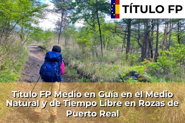 Título FP Medio en Guía en el Medio Natural y de Tiempo Libre en Rozas de Puerto Real