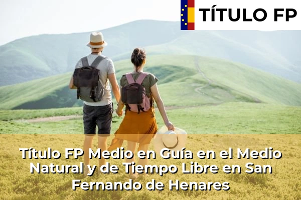 Título FP Medio en Guía en el Medio Natural y de Tiempo Libre en San Fernando de Henares