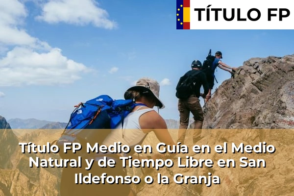 Título FP Medio en Guía en el Medio Natural y de Tiempo Libre en San Ildefonso o la Granja