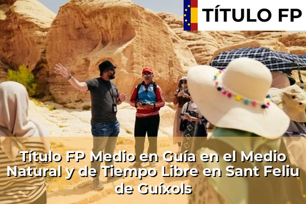Título FP Medio en Guía en el Medio Natural y de Tiempo Libre en Cataluña 161 Título FP Medio en Guía en el Medio Natural y de Tiempo Libre en Sant Feliu de Guíxols