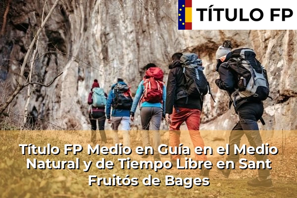 Título FP Medio en Guía en el Medio Natural y de Tiempo Libre en Cataluña 163 Título FP Medio en Guía en el Medio Natural y de Tiempo Libre en Sant Fruitós de Bages