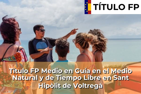 Título FP Medio en Guía en el Medio Natural y de Tiempo Libre en Cataluña 165 Título FP Medio en Guía en el Medio Natural y de Tiempo Libre en Sant Hipòlit de Voltregà