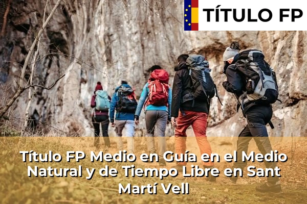 Título FP Medio en Guía en el Medio Natural y de Tiempo Libre en Cataluña 171 Título FP Medio en Guía en el Medio Natural y de Tiempo Libre en Sant Martí Vell