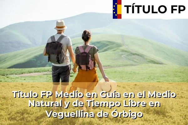Título FP Medio en Guía en el Medio Natural y de Tiempo Libre en Veguellina de Órbigo