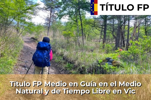Título FP Medio en Guía en el Medio Natural y de Tiempo Libre en Cataluña 211 Título FP Medio en Guía en el Medio Natural y de Tiempo Libre en Vic
