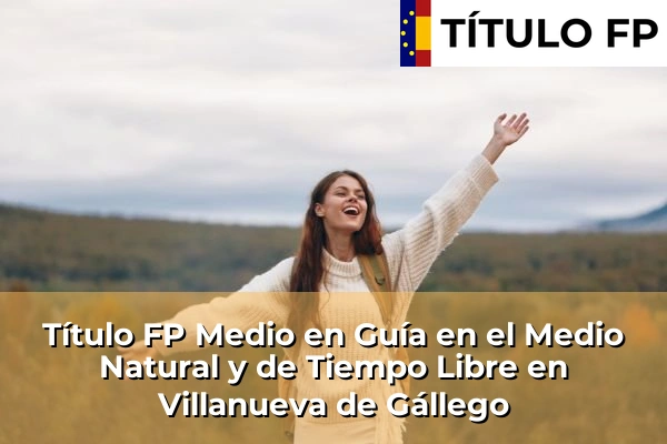 Título FP Medio en Guía en el Medio Natural y de Tiempo Libre en Villanueva de Gállego