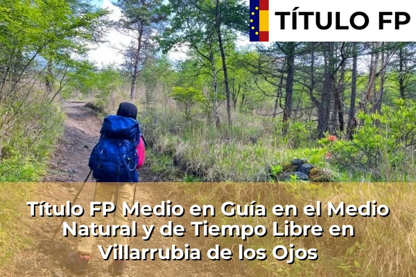Título FP Medio en Guía en el Medio Natural y de Tiempo Libre en Castilla-La Mancha 83 Título FP Medio en Guía en el Medio Natural y de Tiempo Libre en Villarrubia de los Ojos